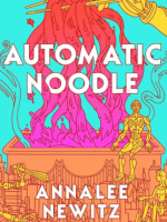 Automatic Noodle by Annalee&nbsp;Newitz