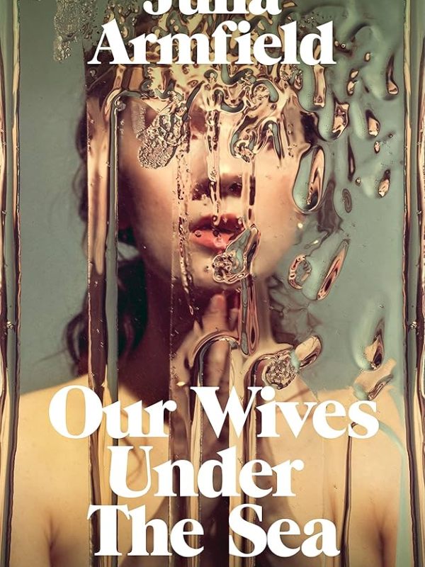 Our Wives Under the Sea by Julia&nbsp;Armfield
